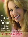 Love Your Life (MP3): Living Happy, Healthy, and Whole